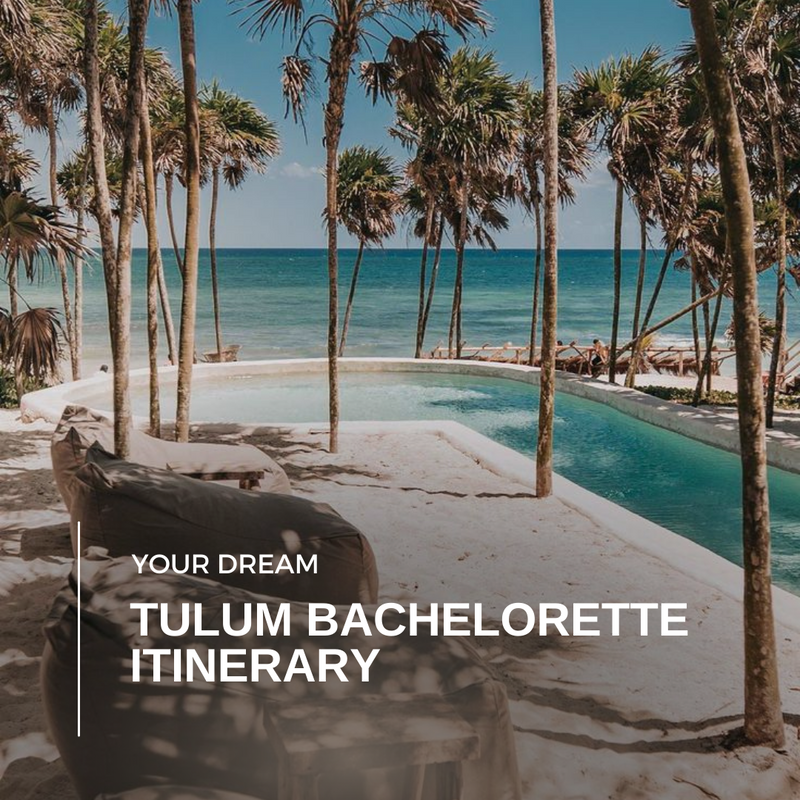 The Perfect Tulum Bachelorette Itinerary