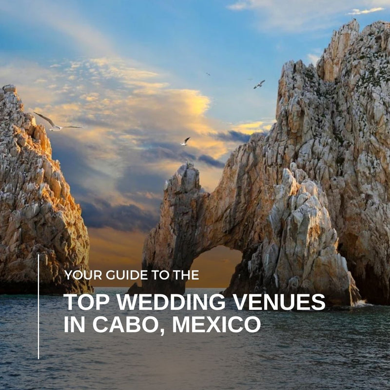 Your Guide to the Top Wedding Venues in Cabo, Mexico